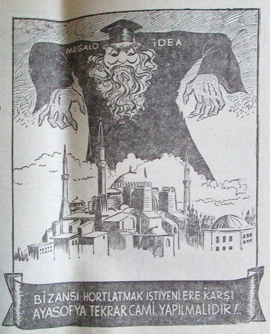 ‘Ayasofya must become a mosque again to thwart those who would revive Byzantium‘, from an early 1950s cartoon published in the Islamist newspaper Buyuk Dogu (The Great East).