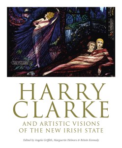 Cover of Harry Clarke and Artistic Visions of the New Irish State