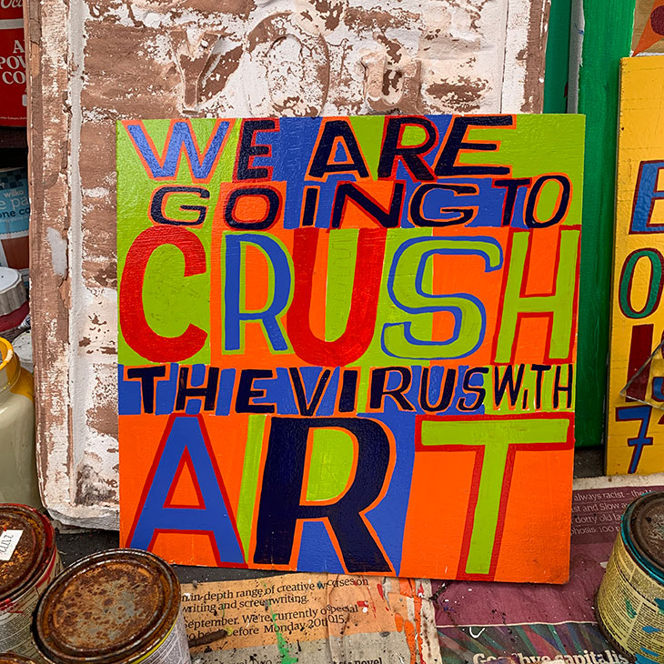 Bob and Roberta Smith’s We Are Going to Crush the Virus with Art (2020) in the artist’s studio