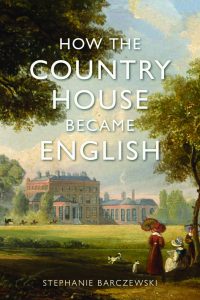 Cover for How the Country House became English by Stephanie Barczewski